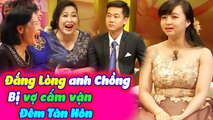 Đắng Lòng Với Anh Chồng Đem Tân Hôn Bị Vợ Cấm Vận Khiến Cả Trường Quay Trầm Trồ | Vợ Chồng Son Tập 4