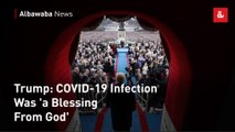 Trump: COVID-19 Infection Was 'a Blessing From God'
