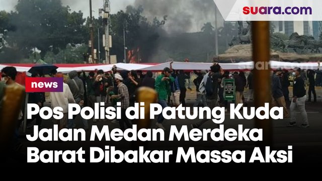 Pos Polisi di Patung Kuda Jalan Medan Merdeka Barat, Jakarta Pusat Dibakar Massa Aksi