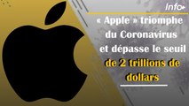 Apple triomphe de coronavirus et dépasse le seuil de 2 trillions de dollars