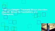 Treating Complex Traumatic Stress Disorders (Adults): Scientific Foundations and Therapeutic