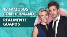 13 famosos con hermanos realmente guapos | 13 celebrities with really handsome brothers