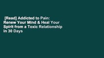 [Read] Addicted to Pain: Renew Your Mind & Heal Your Spirit from a Toxic Relationship in 30 Days