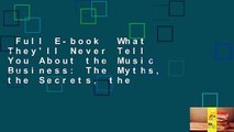 Full E-book  What They'll Never Tell You About the Music Business: The Myths, the Secrets, the