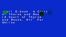 Full E-book  A Court of Thorns and Roses (A Court of Thorns and Roses, #1)  For Online