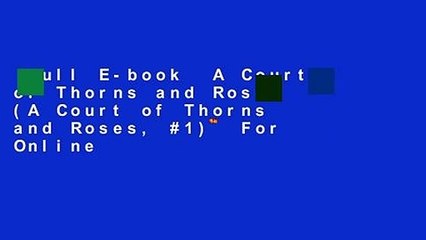 Full E-book  A Court of Thorns and Roses (A Court of Thorns and Roses, #1)  For Online