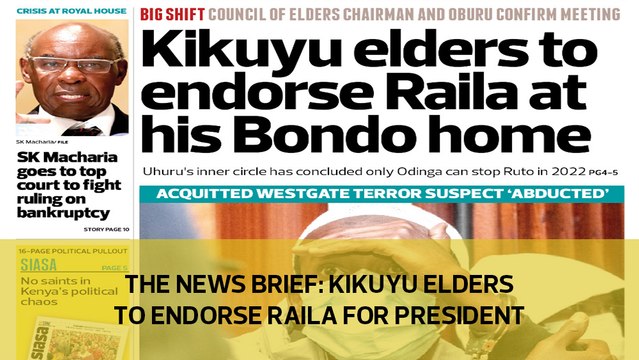 The News Brief: Kikuyu elders to endorse Raila for president