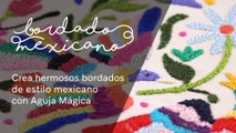 Bordado Mexicano » Aprende cómo bordar fácil en estilo mexicano y Aguja Mágica