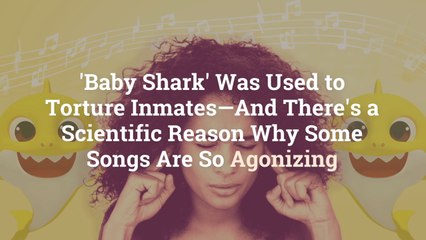 'Baby Shark' Was Used to Torture Inmates—And There's a Scientific Reason Why Some Songs Ar