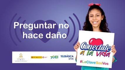 Conectate a la Vida "La clave sos vos": Preguntar no hace daño