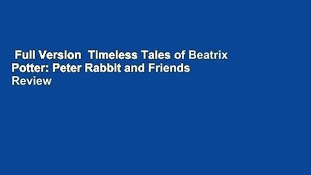 Full Version Timeless Tales of Beatrix Potter: Peter Rabbit and Friends Review