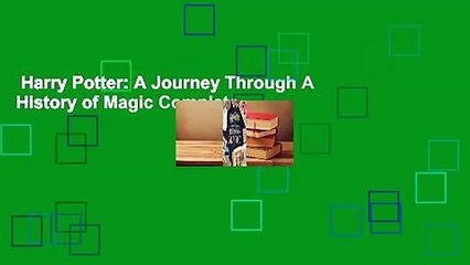 Harry Potter: A Journey Through A History of Magic Complete