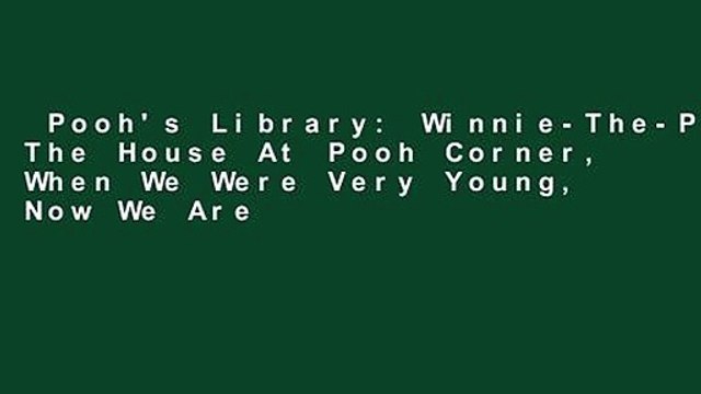 Pooh's Library: Winnie-The-Pooh, The House At Pooh Corner, When We Were Very Young, Now We Are