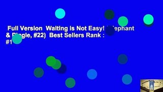 Full Version  Waiting is Not Easy! (Elephant & Piggie, #22)  Best Sellers Rank : #1