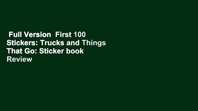 Full Version First 100 Stickers: Trucks and Things That Go: Sticker book Review