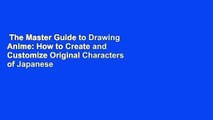 The Master Guide to Drawing Anime: How to Create and Customize Original Characters of Japanese