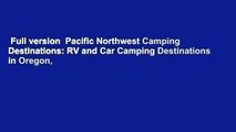 Full version  Pacific Northwest Camping Destinations: RV and Car Camping Destinations in Oregon,