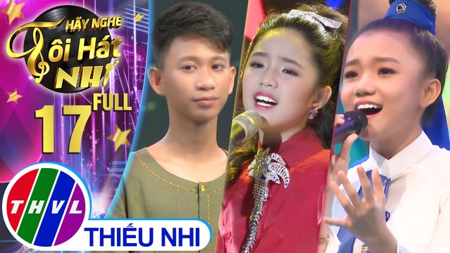 Hãy nghe tôi hát Phiên bản nhí - Tập 17 FULL: Đêm chung kết xếp hạng