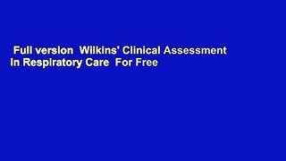 Full version  Wilkins' Clinical Assessment in Respiratory Care  For Free