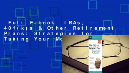 Full E-book  IRAs, 401(k)s & Other Retirement Plans: Strategies for Taking Your Money Out