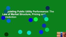 Regulating Public Utility Performance: The Law of Market Structure, Pricing and Jurisdiction