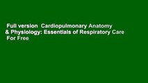 Full version  Cardiopulmonary Anatomy & Physiology: Essentials of Respiratory Care  For Free