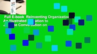 Full E-book  Reinventing Organizations: An Illustrated Invitation to Join the Conversation on