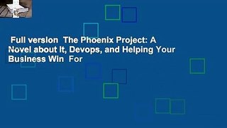 Full version  The Phoenix Project: A Novel about It, Devops, and Helping Your Business Win  For