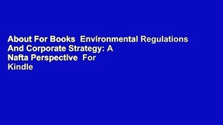 About For Books  Environmental Regulations And Corporate Strategy: A Nafta Perspective  For Kindle