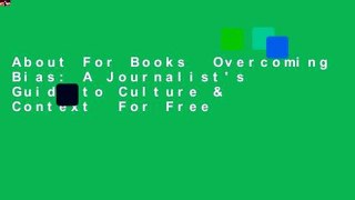 About For Books  Overcoming Bias: A Journalist's Guide to Culture & Context  For Free