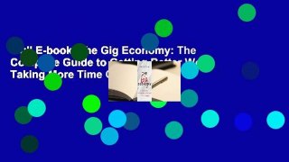 Full E-book  The Gig Economy: The Complete Guide to Getting Better Work, Taking More Time Off,