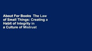 About For Books  The Law of Small Things: Creating a Habit of Integrity in a Culture of Mistrust