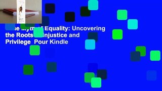 The Myth of Equality: Uncovering the Roots of Injustice and Privilege  Pour Kindle