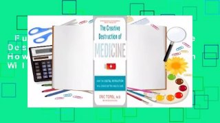 Full E-book  The Creative Destruction of Medicine: How the Digital Revolution Will Create Better