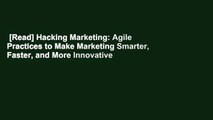 [Read] Hacking Marketing: Agile Practices to Make Marketing Smarter, Faster, and More Innovative