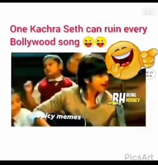 Kachra seth can ruin any Bollywood song 