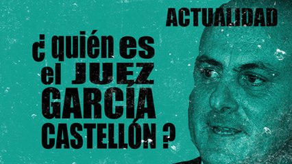 ¿Quién es el juez García Castellón?