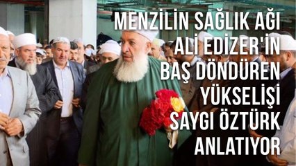 Menzil'in Sağlık Ağı Ali Edizer'in Baş Döndüren Yükselişi Saygı Öztürk  Anlatıyor
