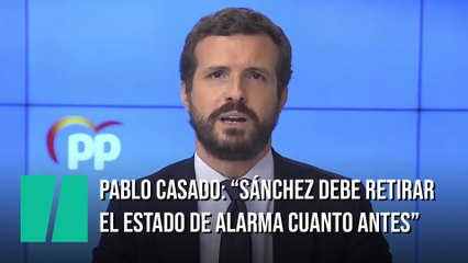 Pablo Casado: "Sánchez debe retirar el estado de alarma cuanto antes"