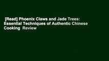 [Read] Phoenix Claws and Jade Trees: Essential Techniques of Authentic Chinese Cooking  Review