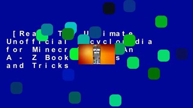 [Read] The Ultimate Unofficial Encyclopedia for Minecrafters: An A - Z Book of Tips and Tricks
