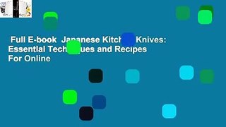 Full E-book  Japanese Kitchen Knives: Essential Techniques and Recipes  For Online