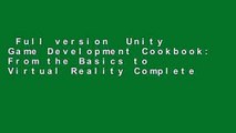 Full version  Unity Game Development Cookbook: From the Basics to Virtual Reality Complete