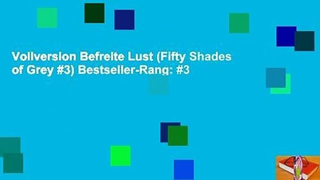 Vollversion Befreite Lust (Fifty Shades of Grey #3) Bestseller-Rang: #3