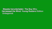 Ebooks herunterladen  The Boy Who Harnessed the Wind: Young Readers Edition  Unbegrenzt