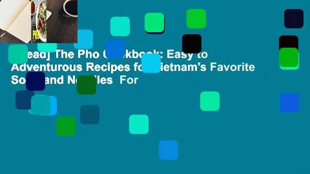 [Read] The Pho Cookbook: Easy to Adventurous Recipes for Vietnam's Favorite Soup and Noodles For