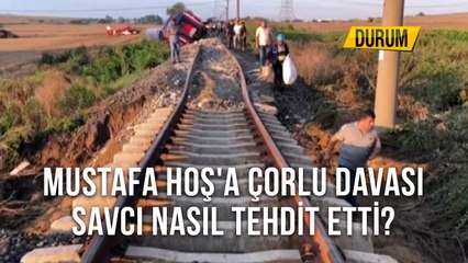 Mustafa Hoş'a Çorlu Davası, Savcı Nasıl Tehdit Etti?