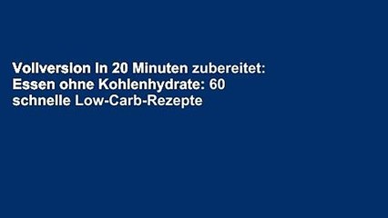 Vollversion In 20 Minuten zubereitet: Essen ohne Kohlenhydrate: 60 schnelle Low-Carb-Rezepte -