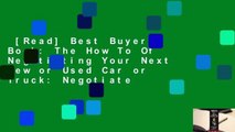 [Read] Best Buyer Book: The How To Of Negotiating Your Next New or Used Car or Truck: Negotiate