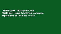 Full E-book  Japanese Foods That Heal: Using Traditional Japanese Ingredients to Promote Health,